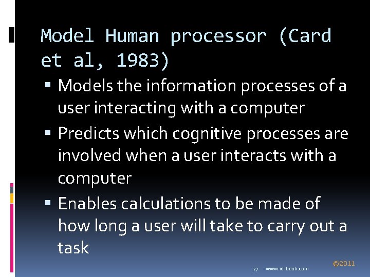 Model Human processor (Card et al, 1983) Models the information processes of a user