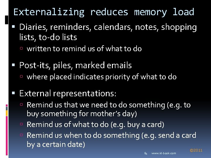 Externalizing reduces memory load Diaries, reminders, calendars, notes, shopping lists, to-do lists written to