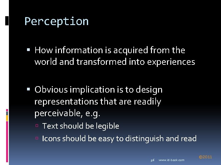 Perception How information is acquired from the world and transformed into experiences Obvious implication