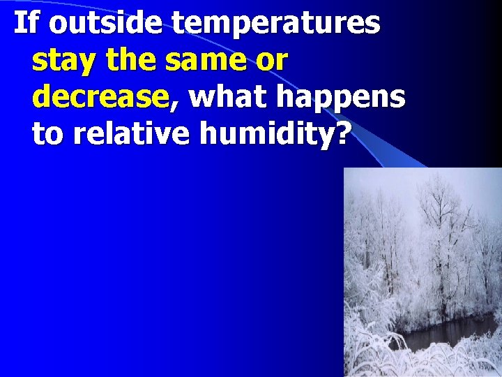 If outside temperatures stay the same or decrease, what happens to relative humidity? 