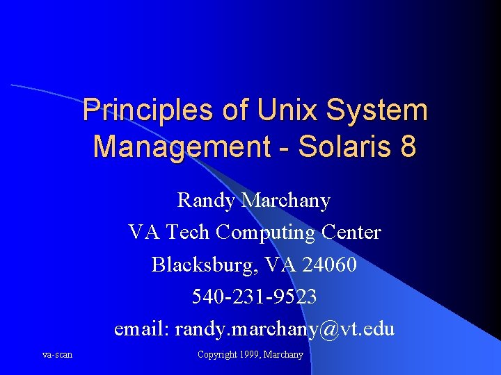 Principles of Unix System Management - Solaris 8 Randy Marchany VA Tech Computing Center