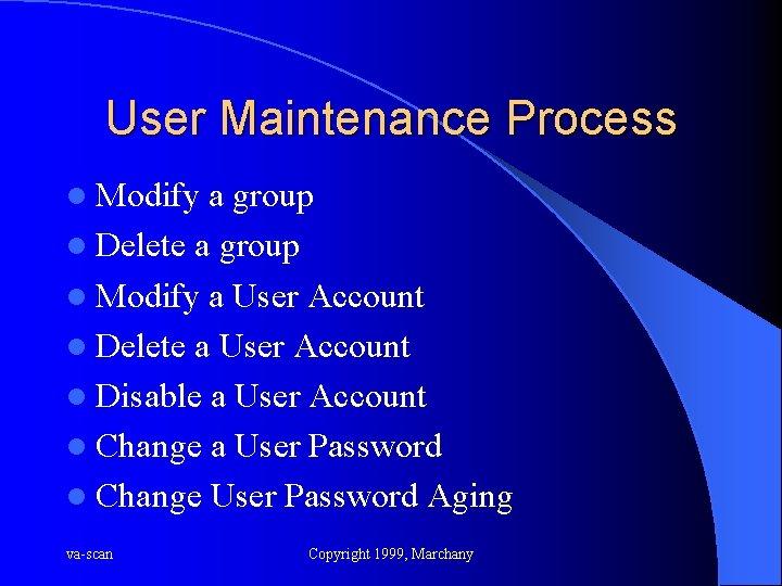 User Maintenance Process l Modify a group l Delete a group l Modify a