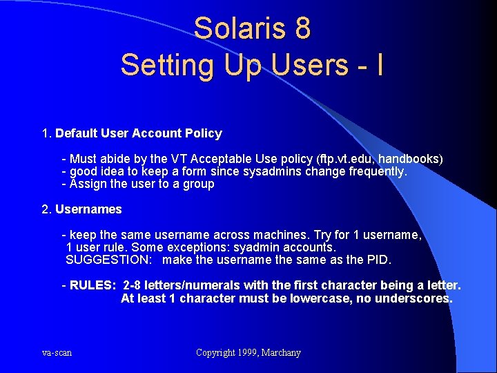 Solaris 8 Setting Up Users - I 1. Default User Account Policy - Must