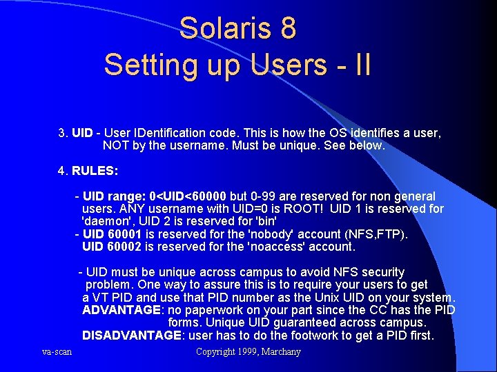 Solaris 8 Setting up Users - II 3. UID - User IDentification code. This