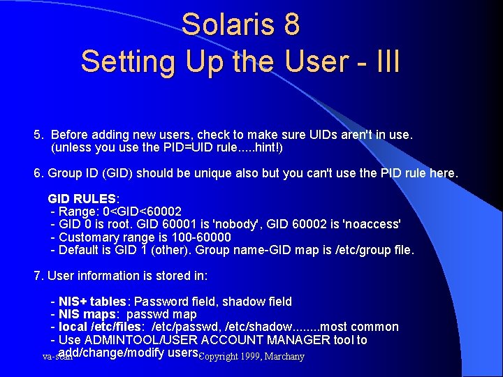 Solaris 8 Setting Up the User - III 5. Before adding new users, check