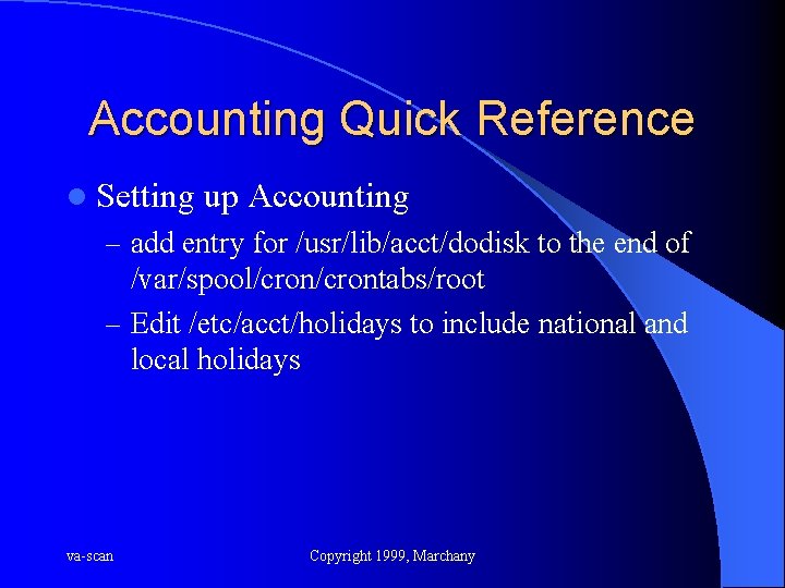 Accounting Quick Reference l Setting up Accounting – add entry for /usr/lib/acct/dodisk to the