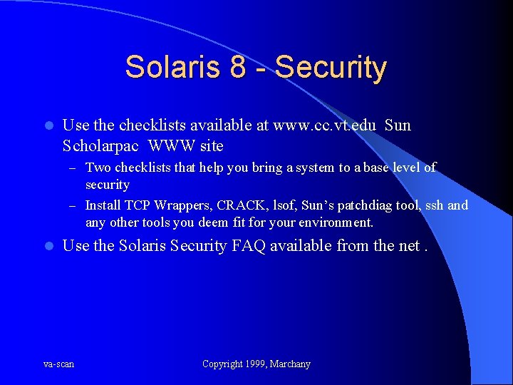 Solaris 8 - Security l Use the checklists available at www. cc. vt. edu