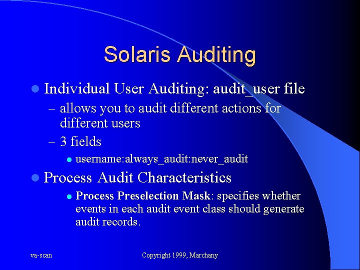 Solaris Auditing l Individual User Auditing: audit_user file – allows you to audit different