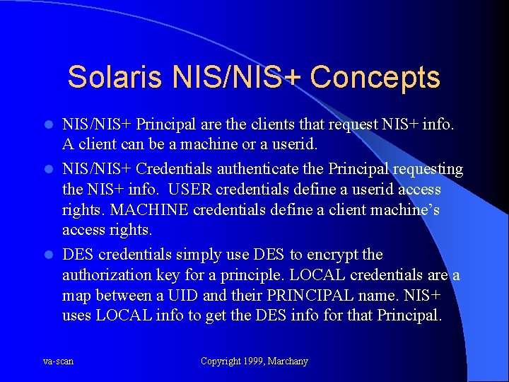 Solaris NIS/NIS+ Concepts NIS/NIS+ Principal are the clients that request NIS+ info. A client