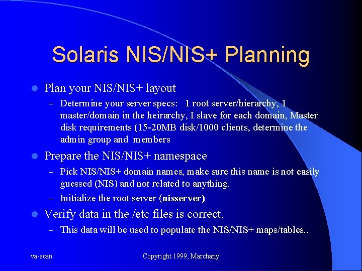 Solaris NIS/NIS+ Planning l Plan your NIS/NIS+ layout – Determine your server specs: 1