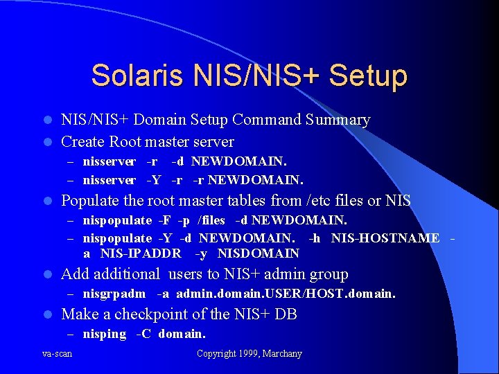 Solaris NIS/NIS+ Setup NIS/NIS+ Domain Setup Command Summary l Create Root master server l