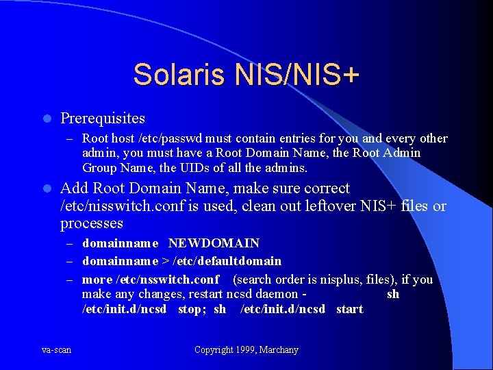 Solaris NIS/NIS+ l Prerequisites – Root host /etc/passwd must contain entries for you and