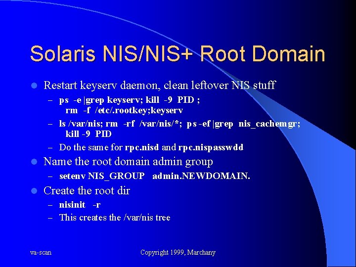 Solaris NIS/NIS+ Root Domain l Restart keyserv daemon, clean leftover NIS stuff – ps