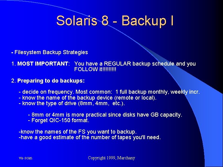 Solaris 8 - Backup I - Filesystem Backup Strategies 1. MOST IMPORTANT: You have