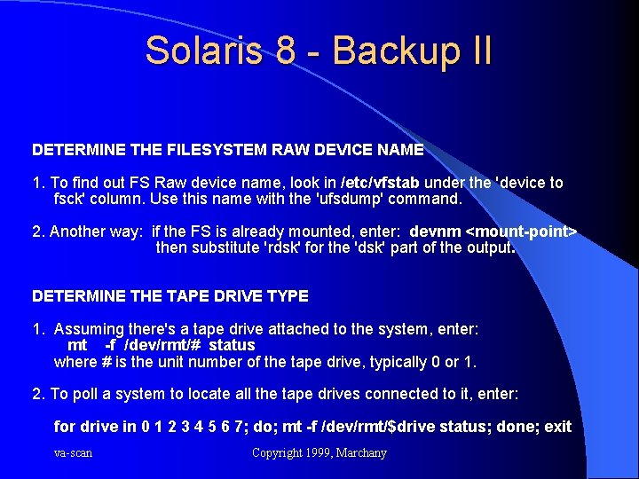 Solaris 8 - Backup II DETERMINE THE FILESYSTEM RAW DEVICE NAME 1. To find