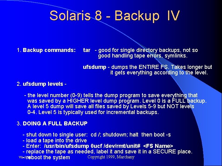 Solaris 8 - Backup IV 1. Backup commands: tar - good for single directory