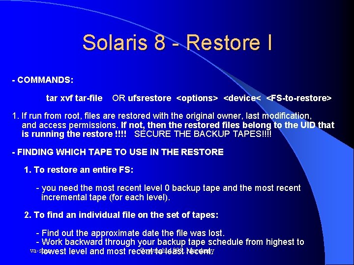 Solaris 8 - Restore I - COMMANDS: tar xvf tar-file OR ufsrestore <options> <device<