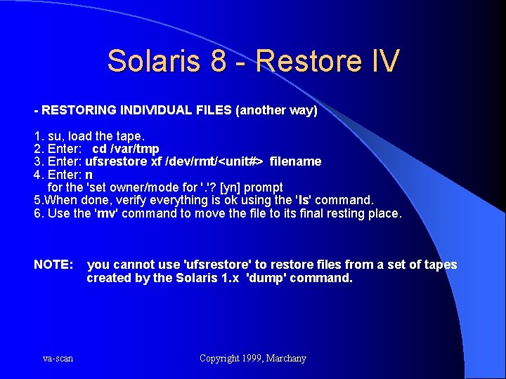 Solaris 8 - Restore IV - RESTORING INDIVIDUAL FILES (another way) 1. su, load