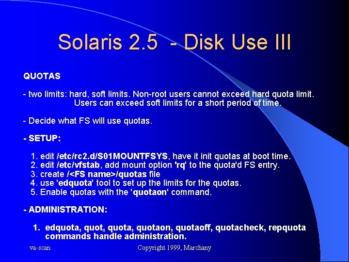 Solaris 2. 5 - Disk Use III QUOTAS - two limits: hard, soft limits.