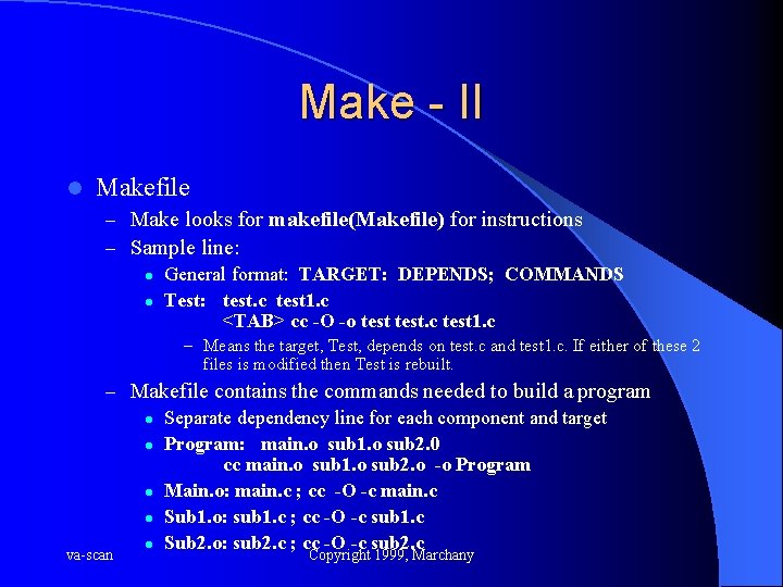 Make - II l Makefile – Make looks for makefile(Makefile) for instructions – Sample