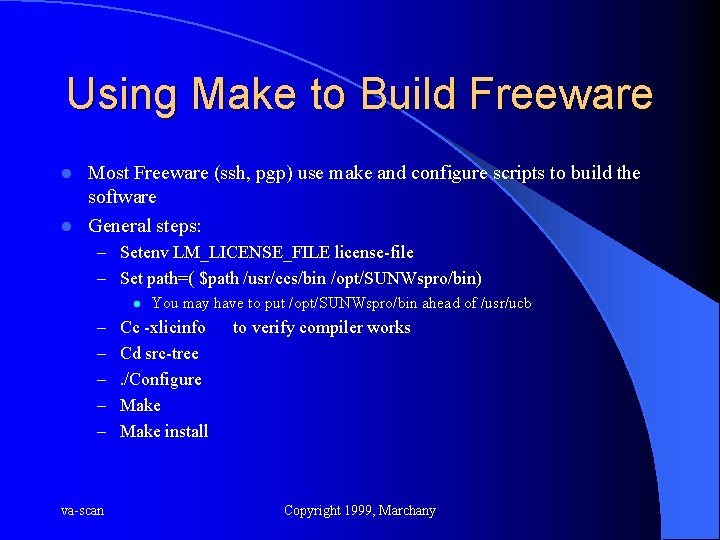 Using Make to Build Freeware Most Freeware (ssh, pgp) use make and configure scripts