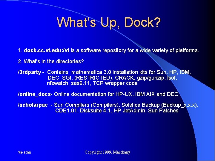 What's Up, Dock? 1. dock. cc. vt. edu: /vt is a software repository for