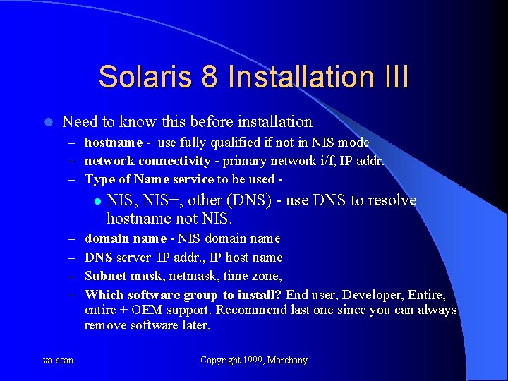 Solaris 8 Installation III l Need to know this before installation – hostname -