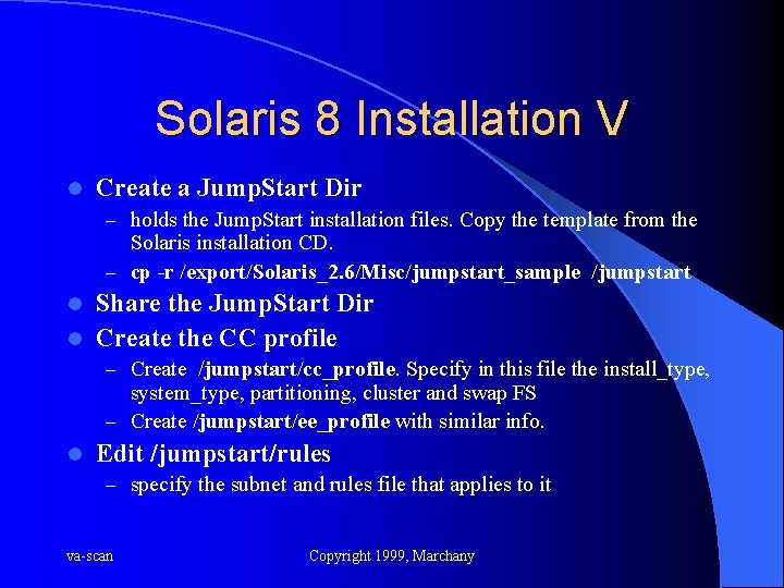 Solaris 8 Installation V l Create a Jump. Start Dir – holds the Jump.