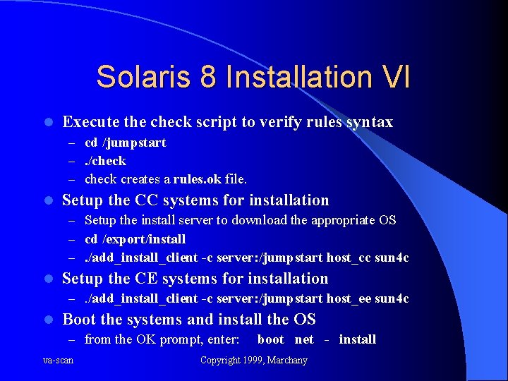 Solaris 8 Installation VI l Execute the check script to verify rules syntax –