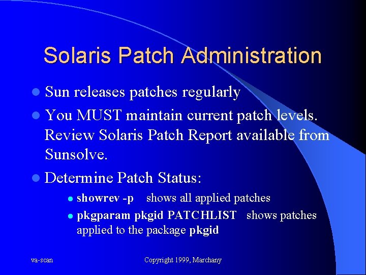 Solaris Patch Administration l Sun releases patches regularly l You MUST maintain current patch