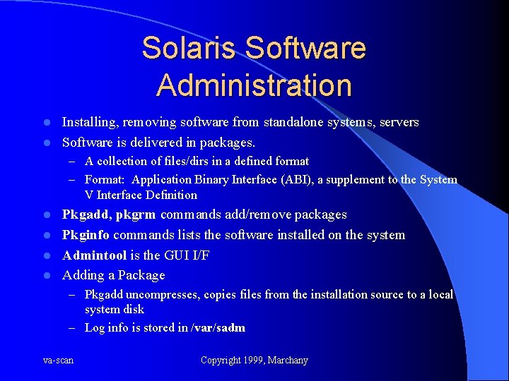 Solaris Software Administration Installing, removing software from standalone systems, servers l Software is delivered