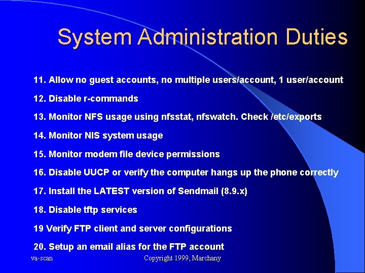 System Administration Duties 11. Allow no guest accounts, no multiple users/account, 1 user/account 12.