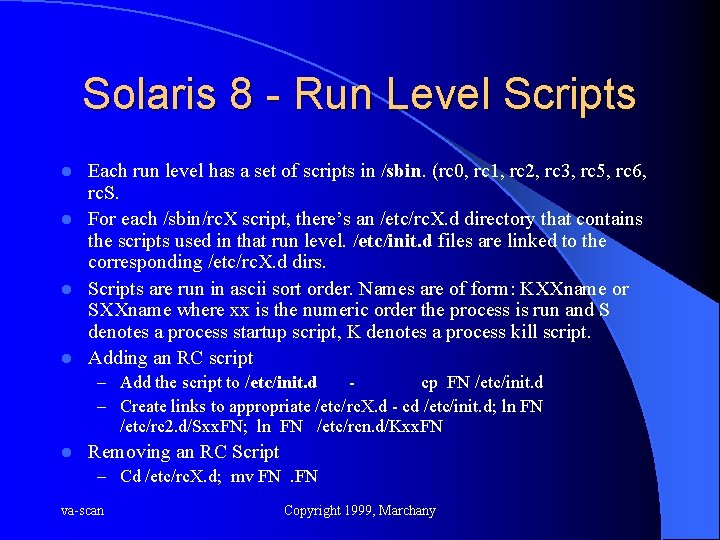 Solaris 8 - Run Level Scripts Each run level has a set of scripts