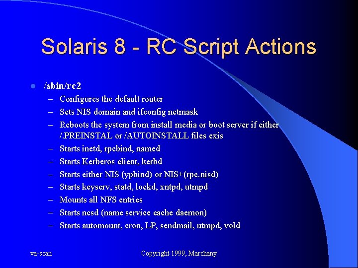 Solaris 8 - RC Script Actions l /sbin/rc 2 – Configures the default router