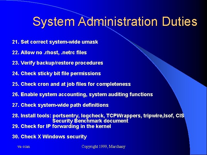 System Administration Duties 21. Set correct system-wide umask 22. Allow no. rhost, . netrc