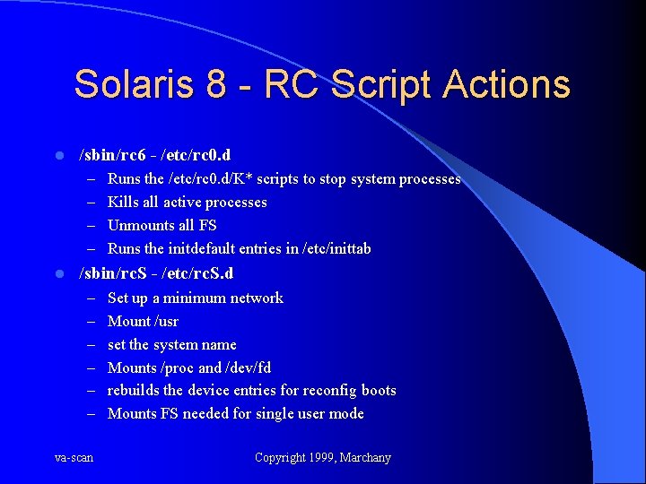 Solaris 8 - RC Script Actions l /sbin/rc 6 - /etc/rc 0. d –