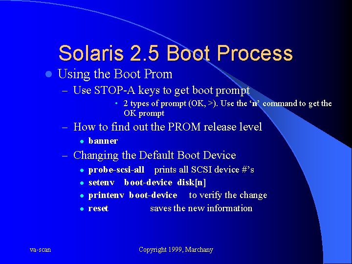 Solaris 2. 5 Boot Process l Using the Boot Prom – Use STOP-A keys