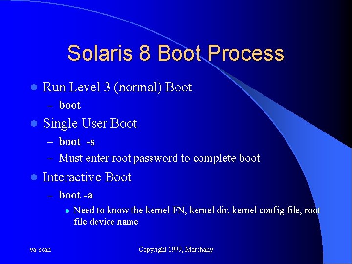 Solaris 8 Boot Process l Run Level 3 (normal) Boot – boot l Single