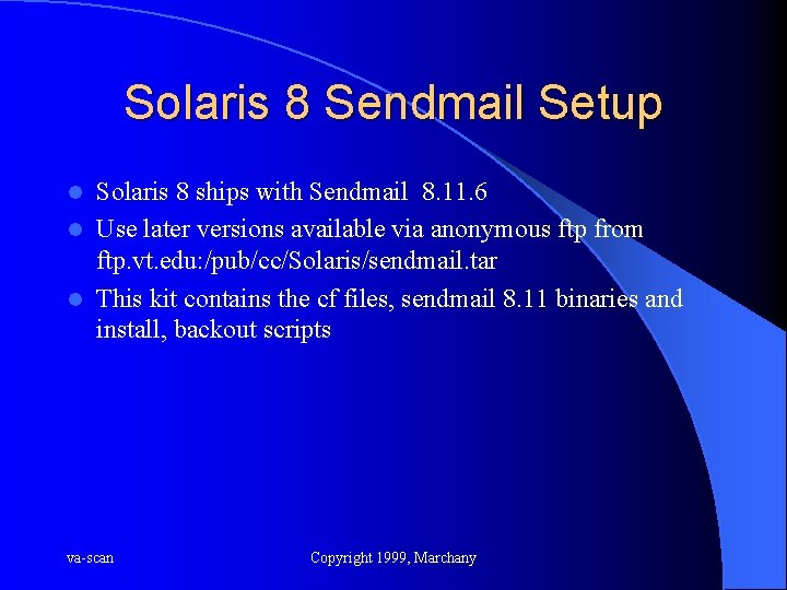 Solaris 8 Sendmail Setup Solaris 8 ships with Sendmail 8. 11. 6 l Use
