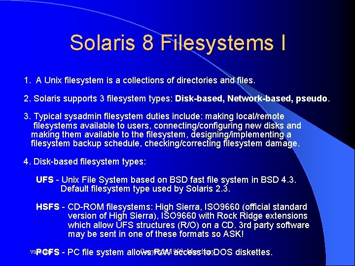 Solaris 8 Filesystems I 1. A Unix filesystem is a collections of directories and
