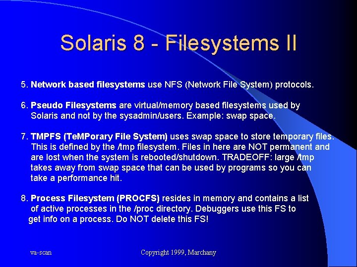 Solaris 8 - Filesystems II 5. Network based filesystems use NFS (Network File System)
