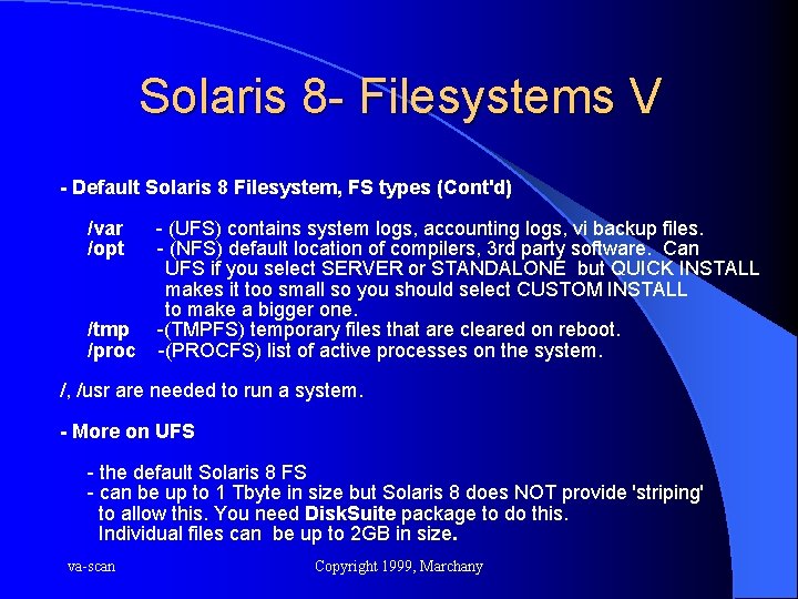 Solaris 8 - Filesystems V - Default Solaris 8 Filesystem, FS types (Cont'd) /var
