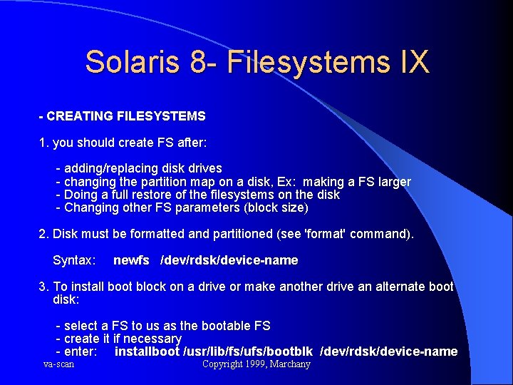 Solaris 8 - Filesystems IX - CREATING FILESYSTEMS 1. you should create FS after: