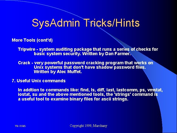 Sys. Admin Tricks/Hints More Tools (cont'd) Tripwire - system auditing package that runs a