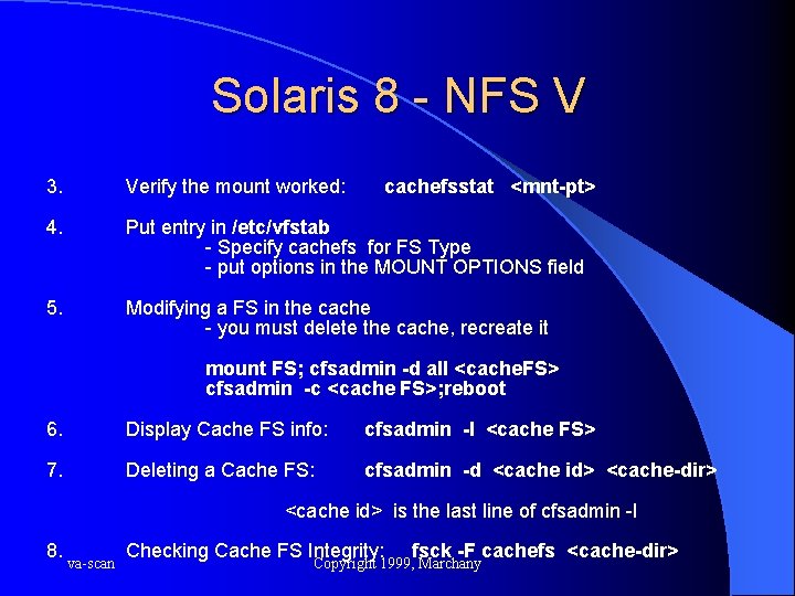 Solaris 8 - NFS V 3. Verify the mount worked: cachefsstat <mnt-pt> 4. Put