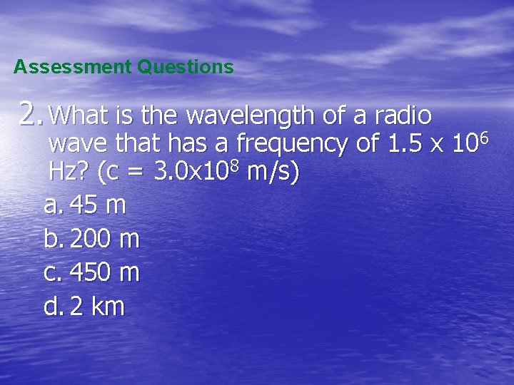 Assessment Questions 2. What is the wavelength of a radio wave that has a