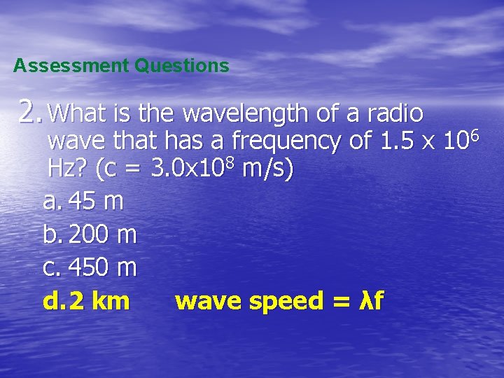 Assessment Questions 2. What is the wavelength of a radio wave that has a