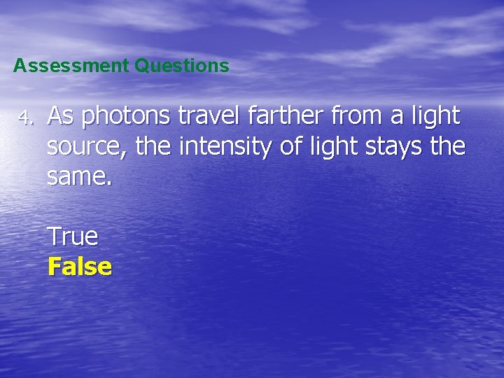 Assessment Questions 4. As photons travel farther from a light source, the intensity of