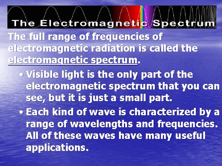 The full range of frequencies of electromagnetic radiation is called the electromagnetic spectrum. •
