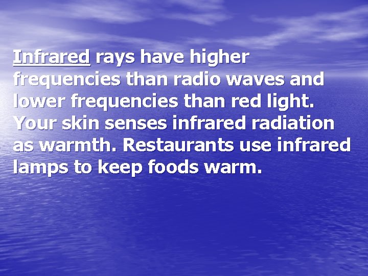 Infrared rays have higher frequencies than radio waves and lower frequencies than red light.